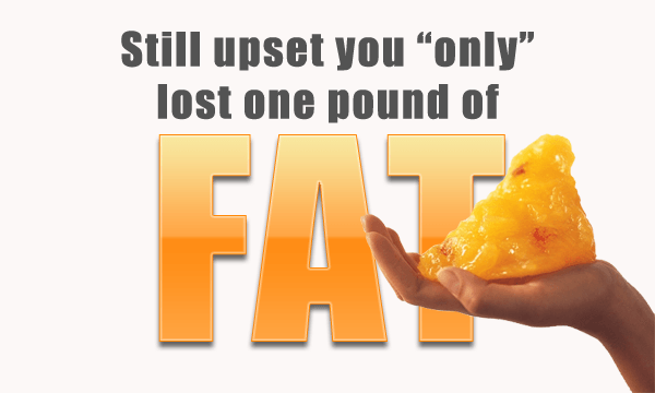 still-upset-you-only-lost-a-pound-of-fat-1